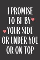 I Promise To Be By Your Side Or Under You Or On Top