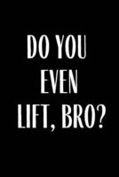 Do You Even Lift Bro?