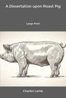 A Dissertation upon Roast Pig: Large Print