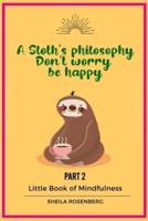 A Sloth's Philosophy, Don't Worry Be Happy