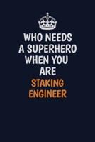 Who Needs A Superhero When You Are Staking Engineer