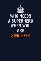 Who Needs A Superhero When You Are Sterilizer