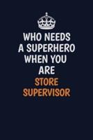 Who Needs A Superhero When You Are Store Supervisor