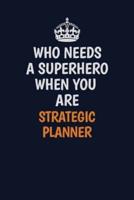 Who Needs A Superhero When You Are Strategic Planner