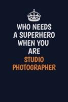 Who Needs A Superhero When You Are Studio Photographer