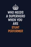 Who Needs A Superhero When You Are Stunt Performer