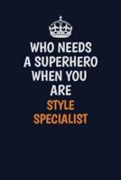 Who Needs A Superhero When You Are Style Specialist