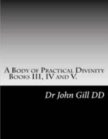 A Body Of Practical Divinity, Books III, IV and V