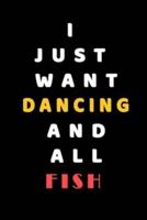 I JUST WANT Dancing AND ALL Fish