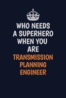 Who Needs A Superhero When You Are Transmission Planning Engineer