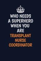 Who Needs A Superhero When You Are Transplant Nurse Coordinator
