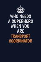 Who Needs A Superhero When You Are Transport Coordinator