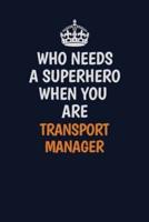 Who Needs A Superhero When You Are Transport Manager