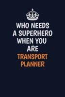 Who Needs A Superhero When You Are Transport Planner