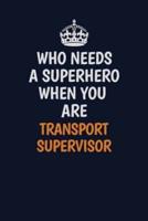 Who Needs A Superhero When You Are Transport Supervisor