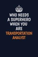Who Needs A Superhero When You Are Transportation Analyst