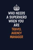 Who Needs A Superhero When You Are Travel Agency Manager