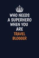 Who Needs A Superhero When You Are Travel Blogger