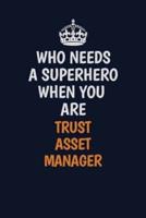 Who Needs A Superhero When You Are Trust Asset Manager