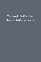 Try and Fail, but Don't Fail to Try.