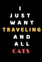 I JUST WANT Traveling AND ALL Cats