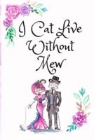 I Cat Live Without Mew, Blank Lined Notebook Journal, White Cover With a Cute Couple of Cats, Watercolor Flowers, Hearts & A Funny Cat Pun Saying