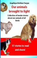 Our Animals Brought to Light (Stories/testimonies)