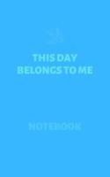 This Day Belongs To Me (Notebook)
