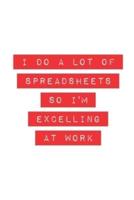 I Do A Lot Of Spreadsheets So I'm Excelling At Work