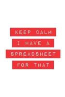 Keep Calm I Have a Spreadsheet for That