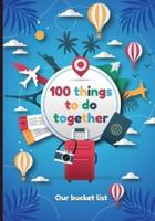 100 Things to Do Together - Our Bucket List