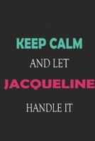 Keep Calm and Let Jacqueline Handle It