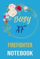 Busy Af Firefighter Notebook