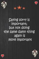 Saying Sorry Is Important; but Not Doing the Same Damn Thing Again Is More Important