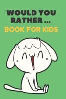 Would You Rather ... Book For Kids