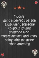 I Don't Want a Perfect Person I Just Want Someone to Act Silly With
