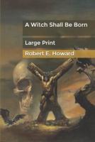 A Witch Shall Be Born: Large Print