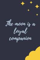 The Moon Is a Loyal Companion