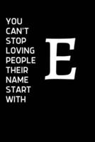 You Can't Stop Loving People Their Name Starts With E