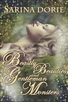 Beastly Beauties and Gentlemen Monsters: Enchanted Fairy Tales for all Ages from the Chronicles of Forget-Me-Not Forest