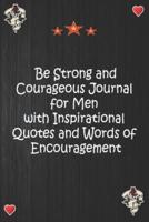 Be Strong and Courageous Journal for Men With Inspirational Quotes and Words of Encouragement