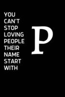 You Can't Stop Loving People Their Name Starts With P
