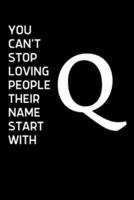 You Can't Stop Loving People Their Name Starts With Q