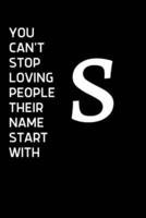 You Can't Stop Loving People Their Name Starts With S