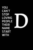 You Can't Stop Loving People Their Name Starts With D