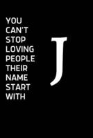 You Can't Stop Loving People Their Name Starts With J