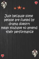 Just Because Some People Are Fueled by Drama Doesn't Mean You Have to Attend Their Performance