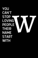 You Can't Stop Loving People Their Name Starts With W