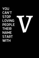 You Can't Stop Loving People Their Name Starts With V