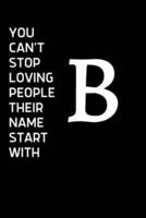 You Can't Stop Loving People Their Name Starts With B